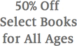 50% Off Select Books for All Ages