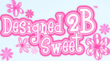 Designed 2B Sweet