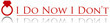 I Do Now I Don't